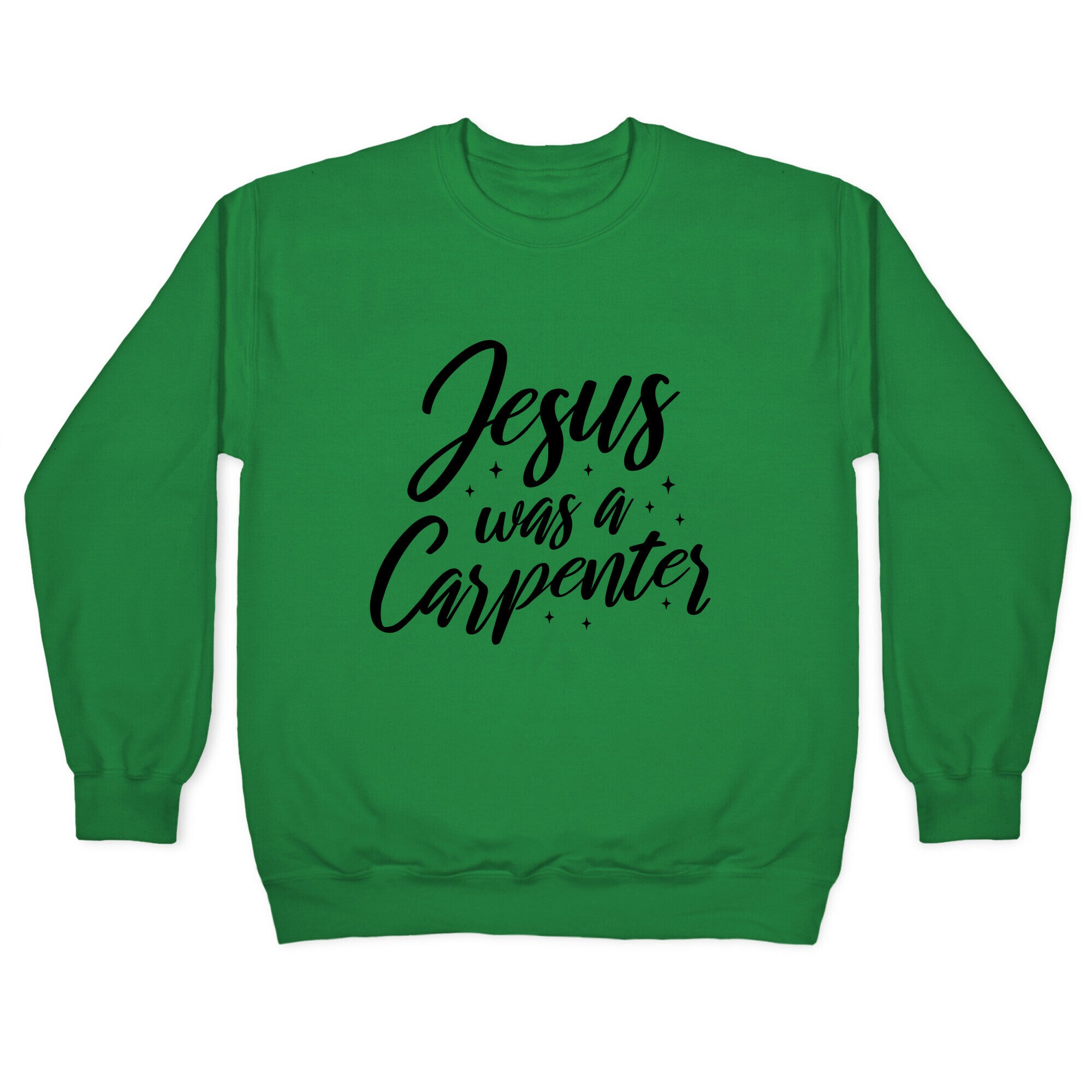Jesus Was A Carpenter Crewneck Sweatshirt